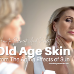 Prevent And Protect Old Age Skin From The Aging Effects of Sun
