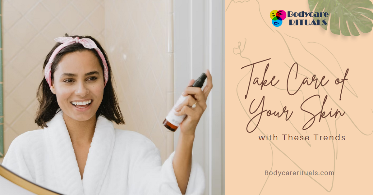 Take Care of Your Skin with These Trends