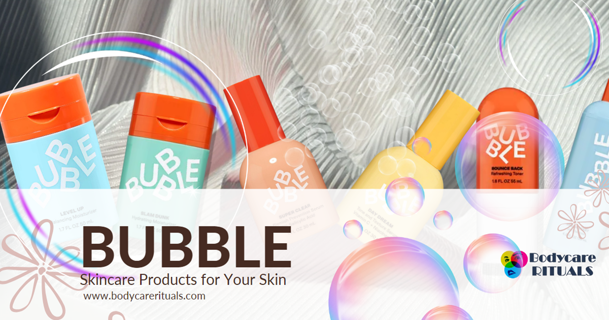 How to Choose the Best Bubble Skincare Products for Your Skin